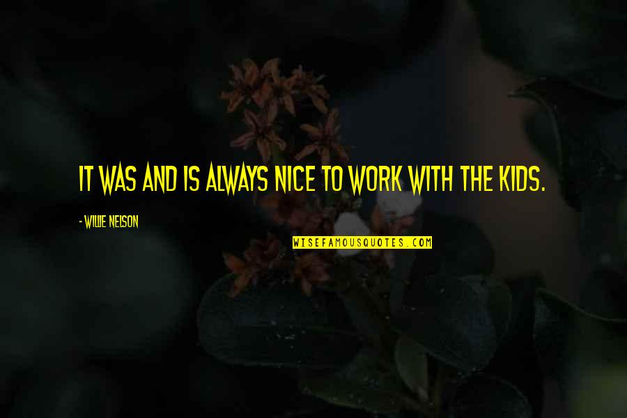 Willie Nelson Quotes By Willie Nelson: It was and is always nice to work