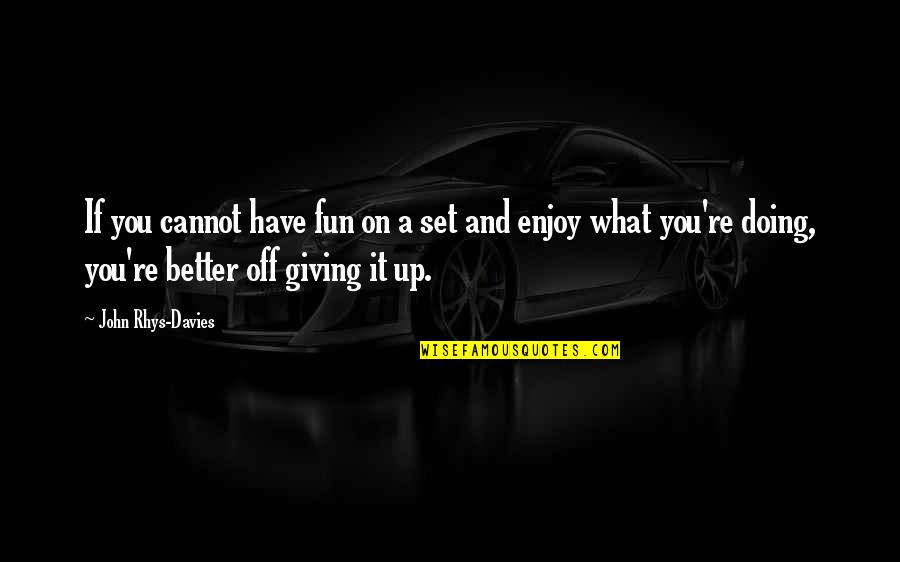 Willie Robertson Inspirational Quotes By John Rhys-Davies: If you cannot have fun on a set Willie Robertson Inspirational Quotes By John Rhys-Davies: If you cannot have fun on a set