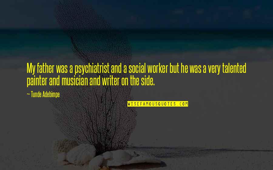 Willie Robertson Inspirational Quotes By Tunde Adebimpe: My father was a psychiatrist and a social Willie Robertson Inspirational Quotes By Tunde Adebimpe: My father was a psychiatrist and a social