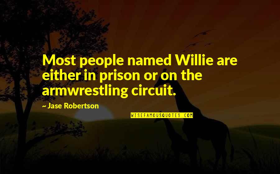 Willie Robertson Quotes By Jase Robertson: Most people named Willie are either in prison