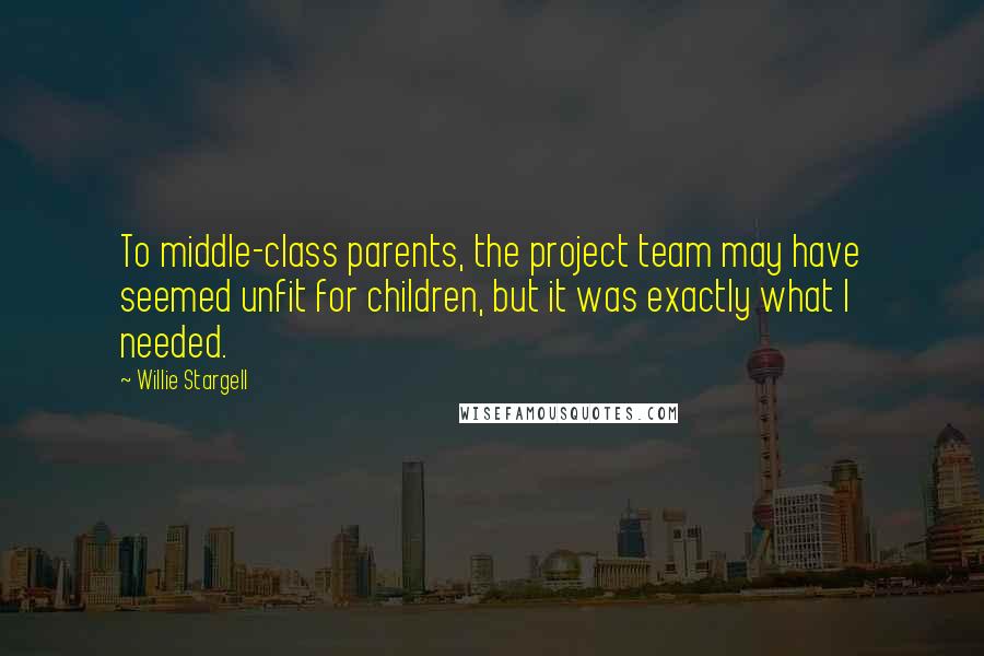 Willie Stargell quotes: To middle-class parents, the project team may have seemed unfit for children, but it was exactly what I needed.