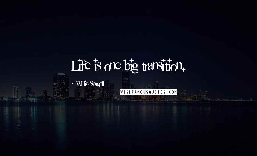 Willie Stargell quotes: Life is one big transition.
