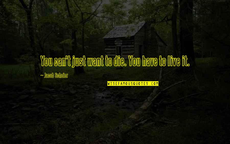Willie The Janitor Quotes By Jacob Scheier: You can't just want to die. You have Willie The Janitor Quotes By Jacob Scheier: You can't just want to die. You have