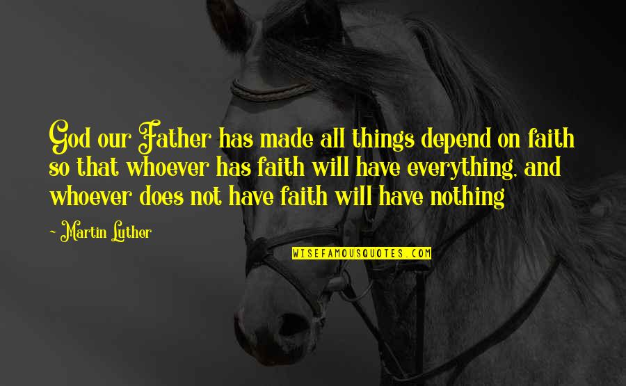 Willies Roadhouse Quotes By Martin Luther: God our Father has made all things depend Willies Roadhouse Quotes By Martin Luther: God our Father has made all things depend