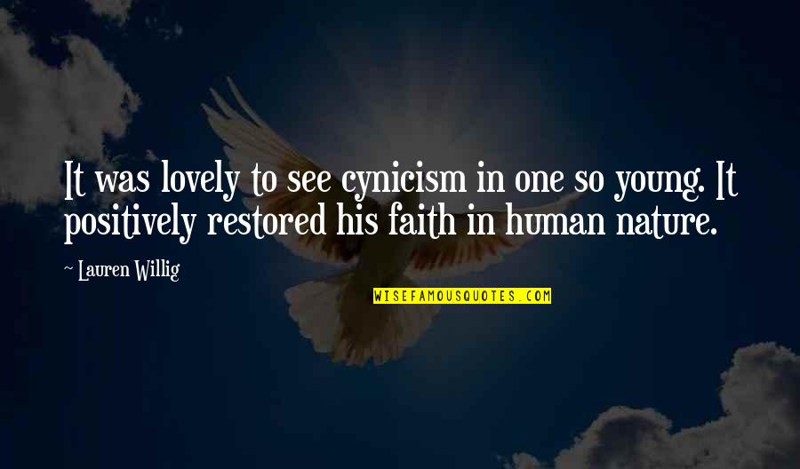 Willig Lauren Quotes By Lauren Willig: It was lovely to see cynicism in one Willig Lauren Quotes By Lauren Willig: It was lovely to see cynicism in one