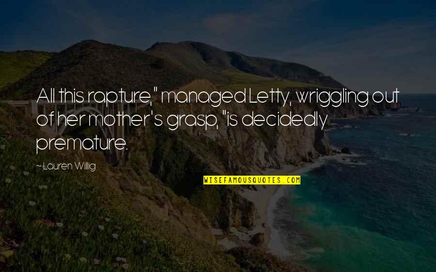 Willig Quotes By Lauren Willig: All this rapture," managed Letty, wriggling out of