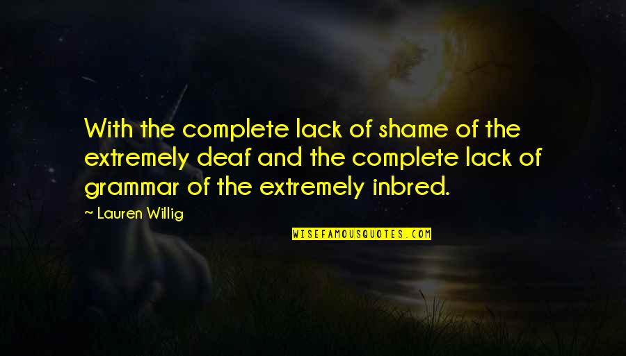 Willig Quotes By Lauren Willig: With the complete lack of shame of the