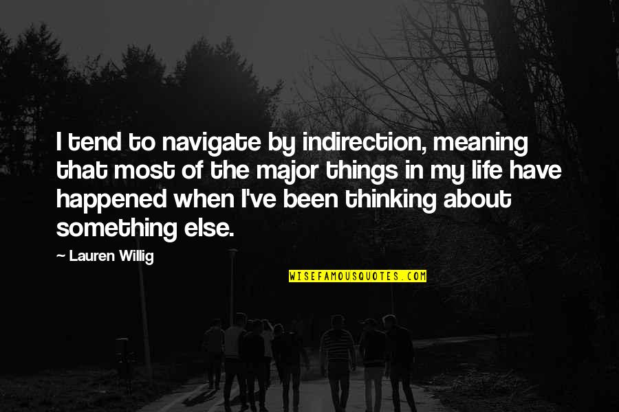 Willig Quotes By Lauren Willig: I tend to navigate by indirection, meaning that