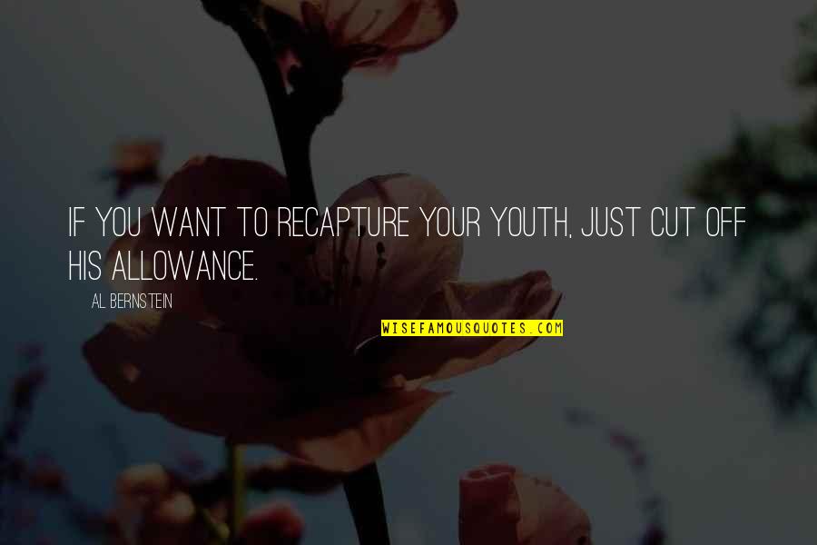Willigee Quotes By Al Bernstein: If you want to recapture your youth, just