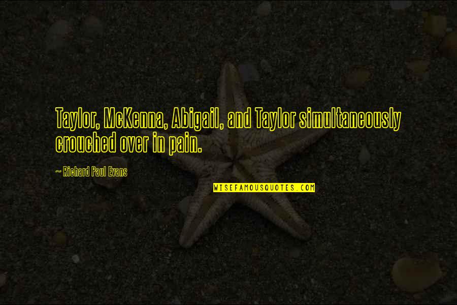 Willigee Quotes By Richard Paul Evans: Taylor, McKenna, Abigail, and Taylor simultaneously crouched over Willigee Quotes By Richard Paul Evans: Taylor, McKenna, Abigail, and Taylor simultaneously crouched over