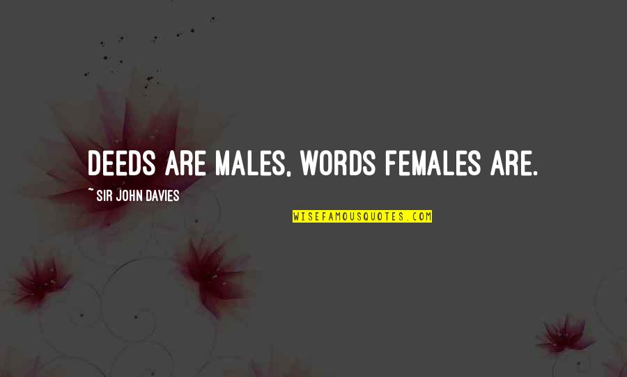 Willigee Quotes By Sir John Davies: Deeds are males, words females are. Willigee Quotes By Sir John Davies: Deeds are males, words females are.