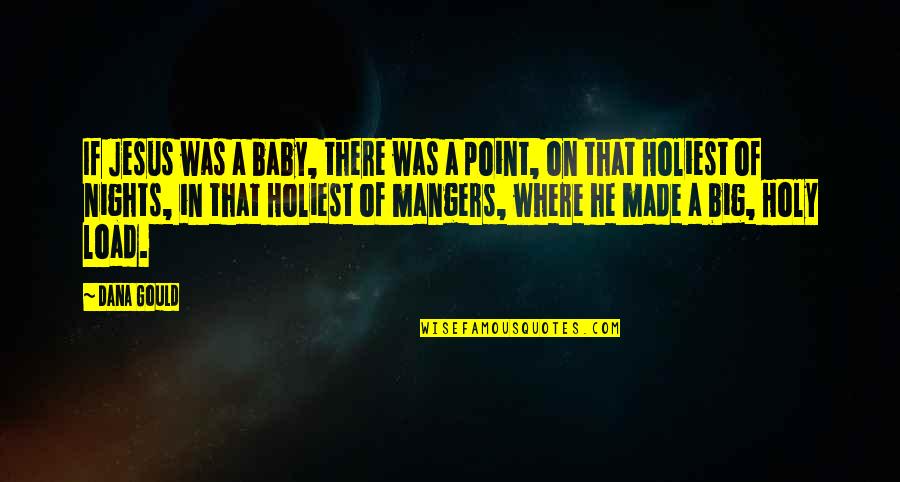 Willikers Bismarck Quotes By Dana Gould: If Jesus was a baby, there was a