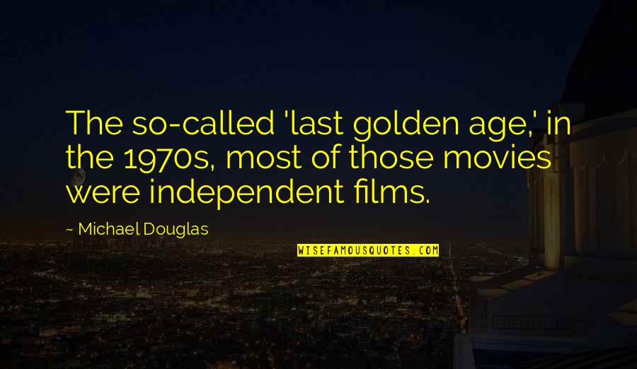 Willimon Towing Quotes By Michael Douglas: The so-called 'last golden age,' in the 1970s,
