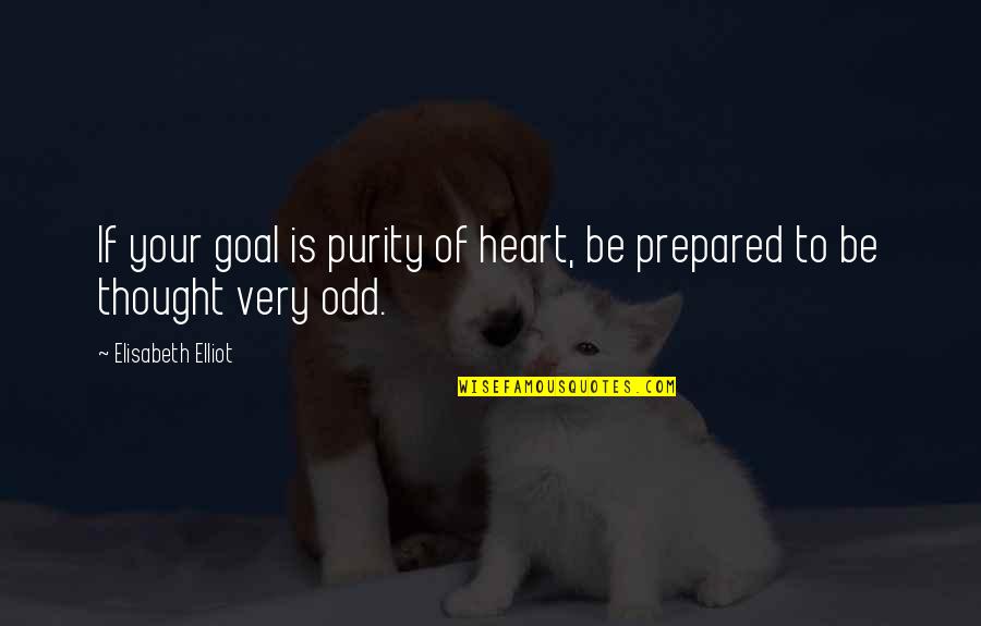 Willimons Quotes By Elisabeth Elliot: If your goal is purity of heart, be Willimons Quotes By Elisabeth Elliot: If your goal is purity of heart, be