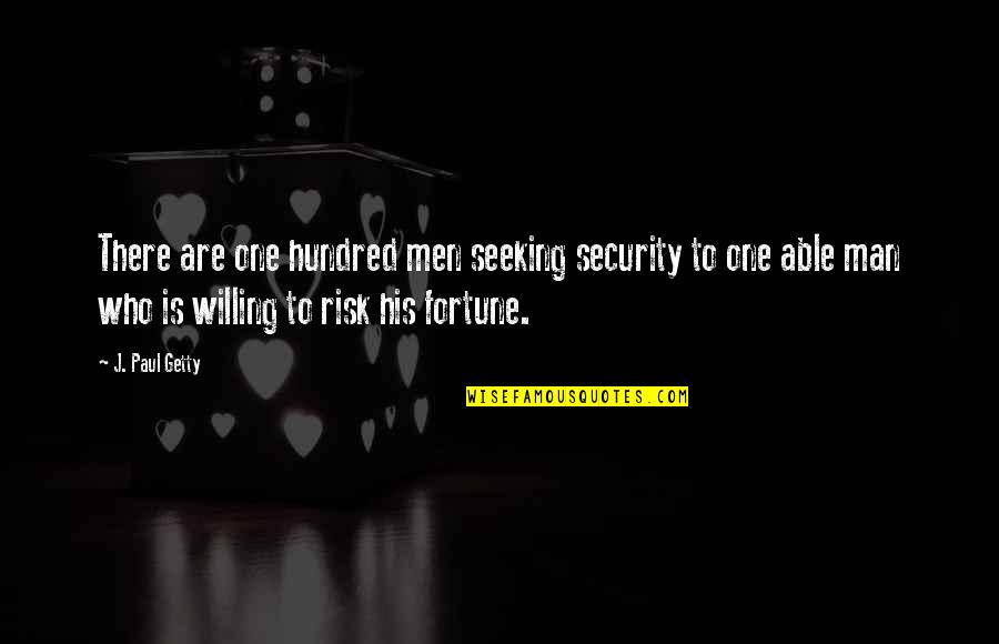 Willing And Able Quotes By J. Paul Getty: There are one hundred men seeking security to