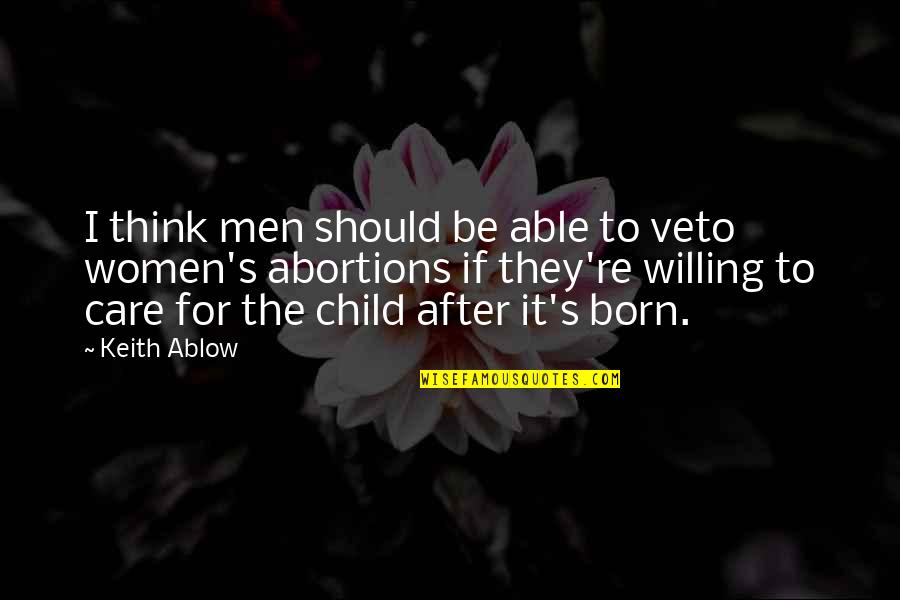 Willing And Able Quotes By Keith Ablow: I think men should be able to veto