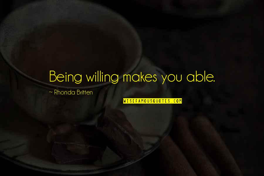 Willing And Able Quotes By Rhonda Britten: Being willing makes you able.