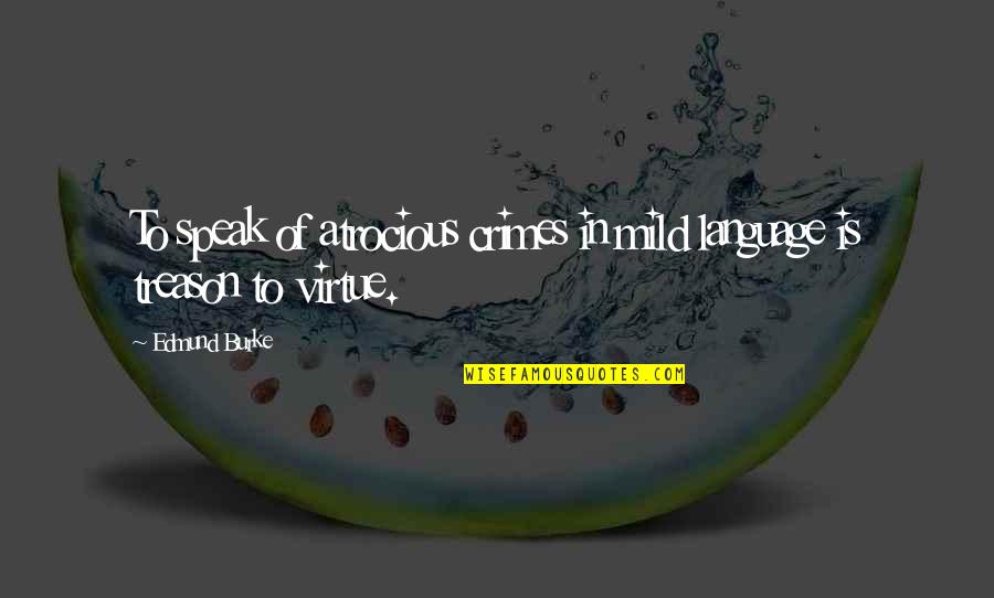 Willing Crazy Quotes By Edmund Burke: To speak of atrocious crimes in mild language