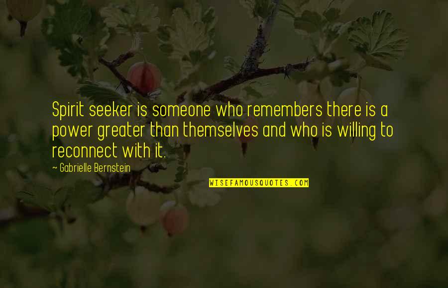 Willing Power Quotes By Gabrielle Bernstein: Spirit seeker is someone who remembers there is