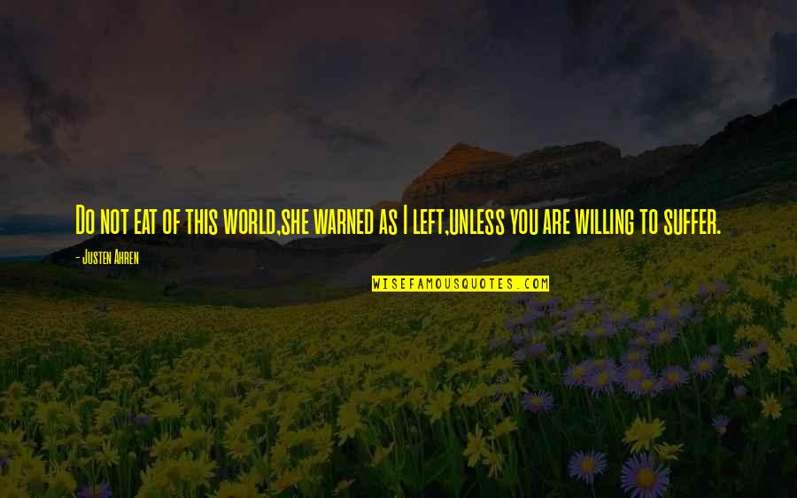 Willing Quotes Quotes By Justen Ahren: Do not eat of this world,she warned as
