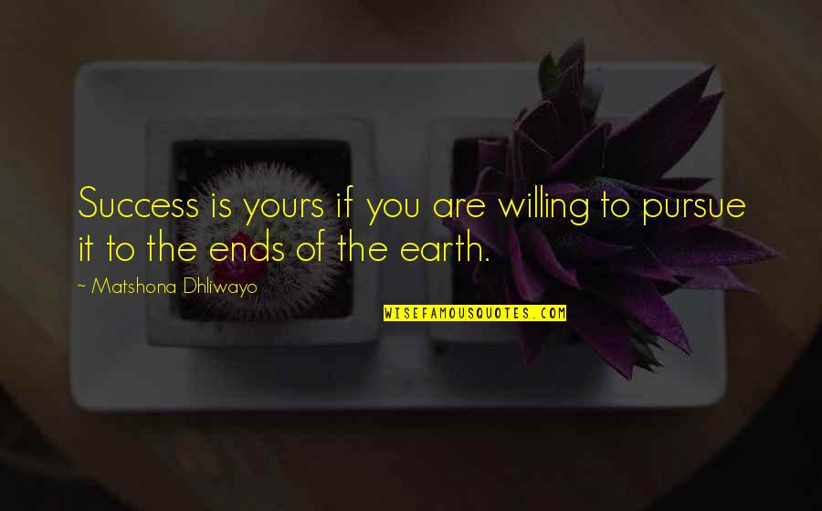 Willing Quotes Quotes By Matshona Dhliwayo: Success is yours if you are willing to