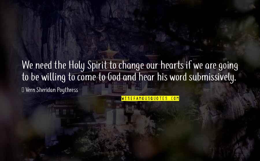 Willing To Change Quotes By Vern Sheridan Poythress: We need the Holy Spirit to change our