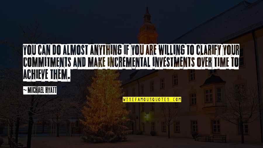 Willing To Do Anything For You Quotes By Michael Hyatt: You can do almost anything if you are