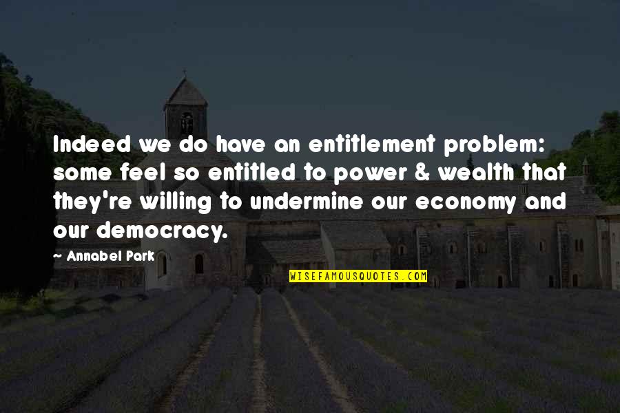 Willing To Feel It Quotes By Annabel Park: Indeed we do have an entitlement problem: some Willing To Feel It Quotes By Annabel Park: Indeed we do have an entitlement problem: some