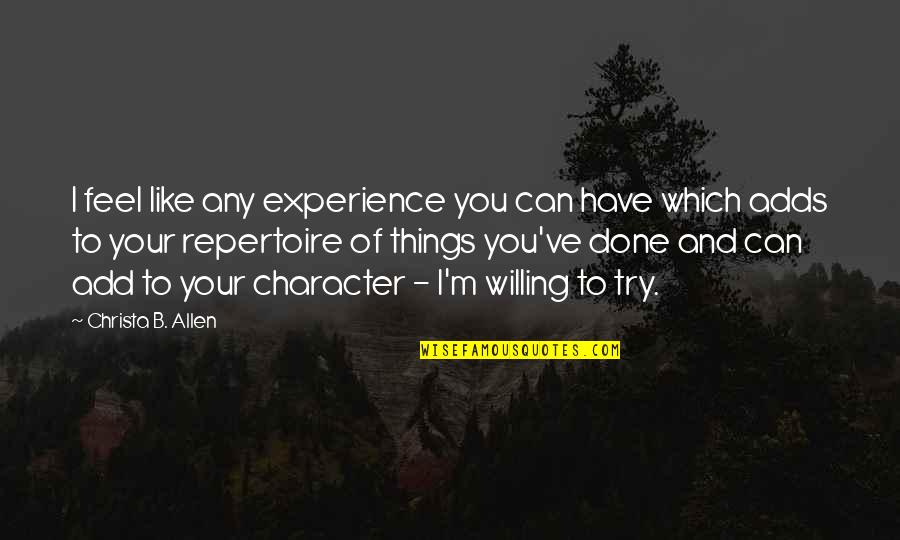 Willing To Feel It Quotes By Christa B. Allen: I feel like any experience you can have Willing To Feel It Quotes By Christa B. Allen: I feel like any experience you can have