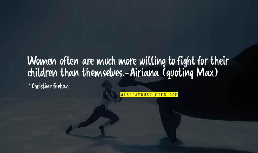 Willing To Fight For You Quotes By Christine Feehan: Women often are much more willing to fight