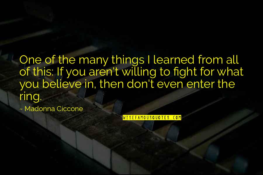 Willing To Fight Quotes By Madonna Ciccone: One of the many things I learned from