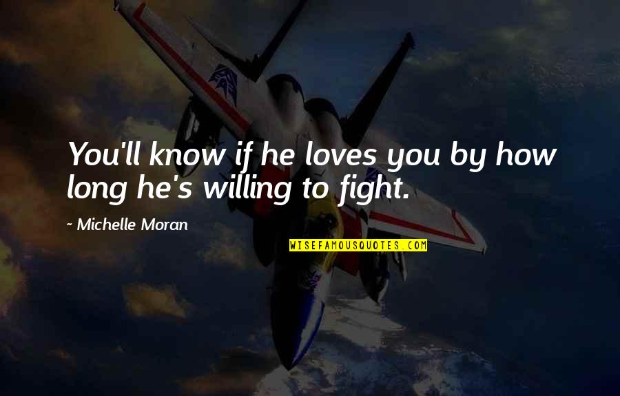Willing To Fight Quotes By Michelle Moran: You'll know if he loves you by how