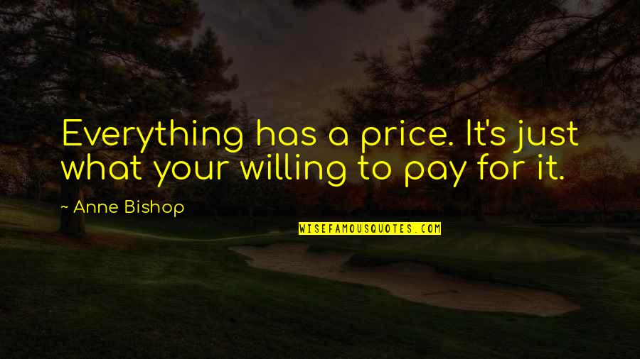 Willing To Pay For Quotes By Anne Bishop: Everything has a price. It's just what your