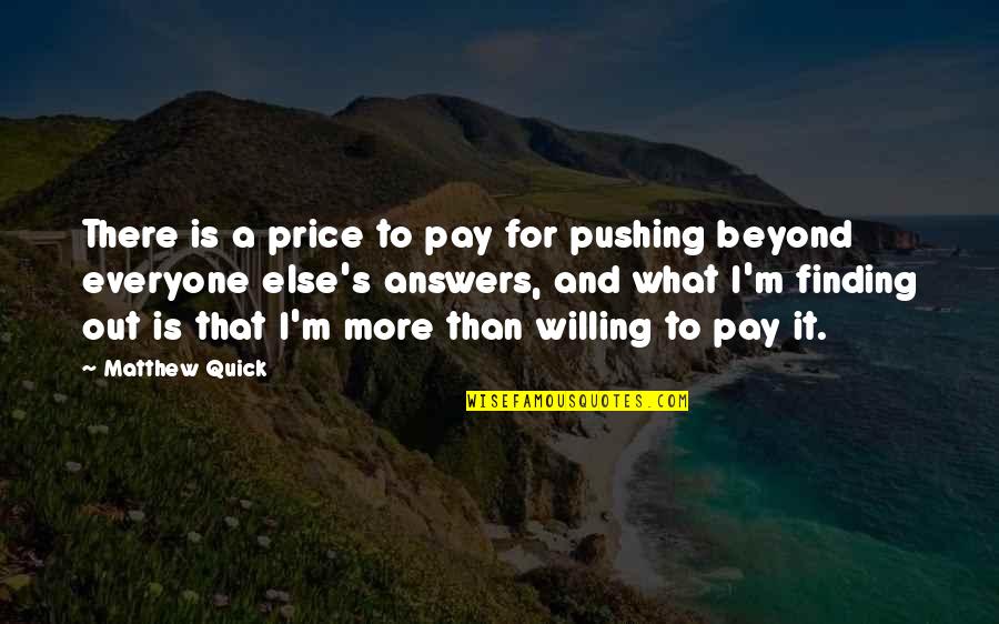 Willing To Pay For Quotes By Matthew Quick: There is a price to pay for pushing