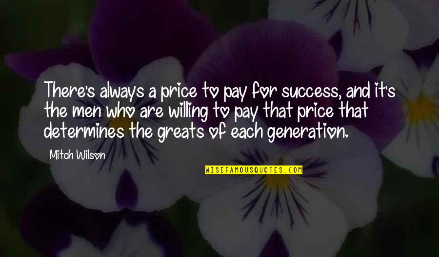 Willing To Pay For Quotes By Mitch Wilson: There's always a price to pay for success,