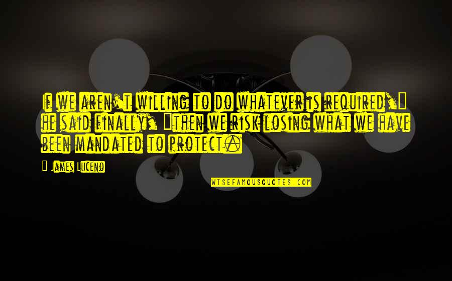 Willing To Risk It All Quotes By James Luceno: If we aren't willing to do whatever is