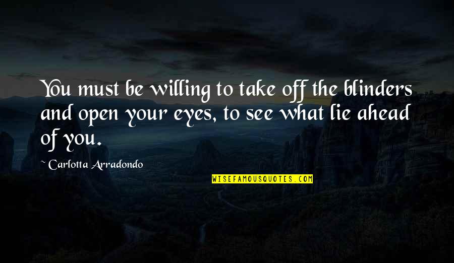 Willing To See Quotes By Carlotta Arradondo: You must be willing to take off the