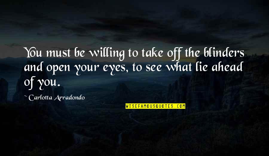 Willing To See Quotes By Carlotta Arradondo: You must be willing to take off the Willing To See Quotes By Carlotta Arradondo: You must be willing to take off the