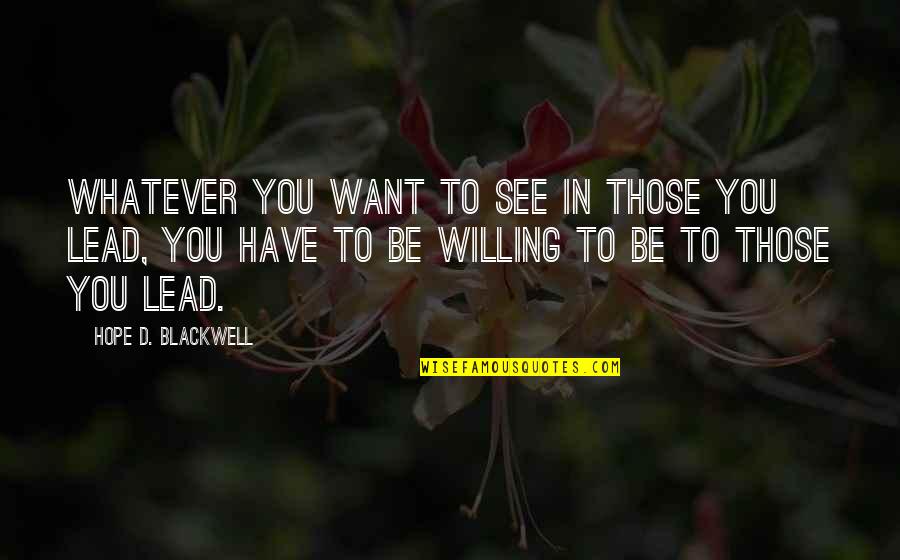 Willing To See Quotes By Hope D. Blackwell: Whatever you want to see in those you