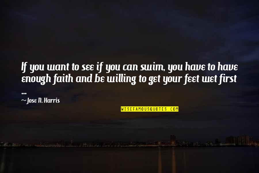 Willing To See Quotes By Jose N. Harris: If you want to see if you can