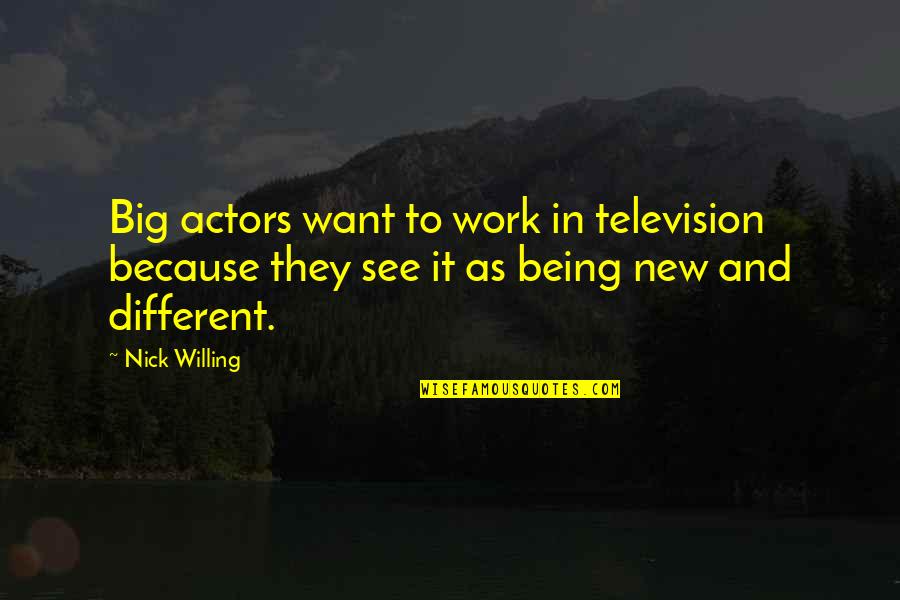 Willing To See Quotes By Nick Willing: Big actors want to work in television because