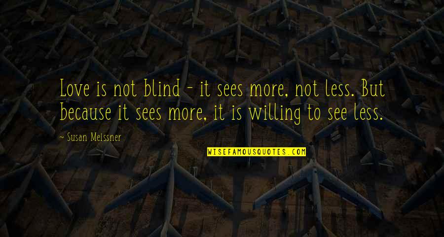 Willing To See Quotes By Susan Meissner: Love is not blind - it sees more,