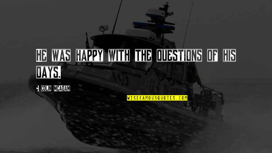Willing To Win Quotes By Colin McAdam: He was happy with the questions of his Willing To Win Quotes By Colin McAdam: He was happy with the questions of his