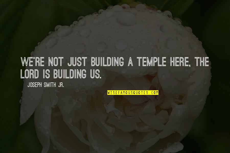 Willinger Beer Quotes By Joseph Smith Jr.: We're not just building a Temple here, the
