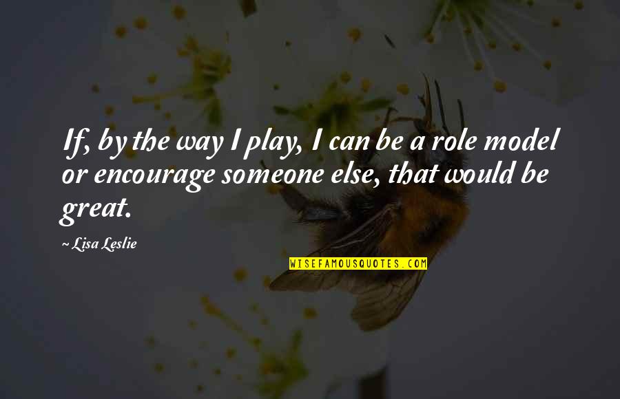 Willinger Beer Quotes By Lisa Leslie: If, by the way I play, I can
