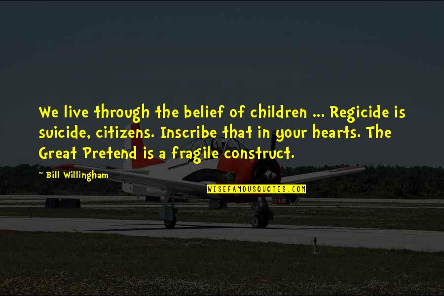 Willingham Quotes By Bill Willingham: We live through the belief of children ...