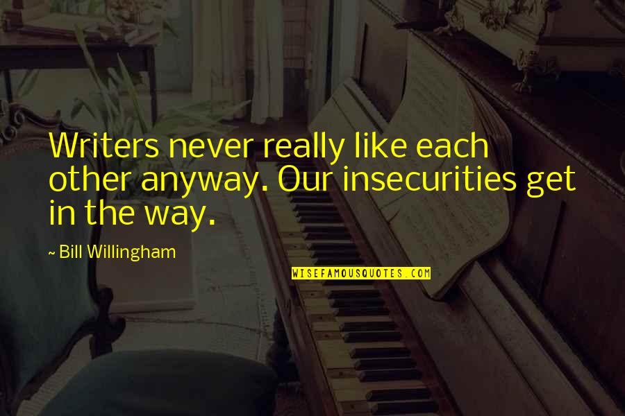 Willingham Quotes By Bill Willingham: Writers never really like each other anyway. Our