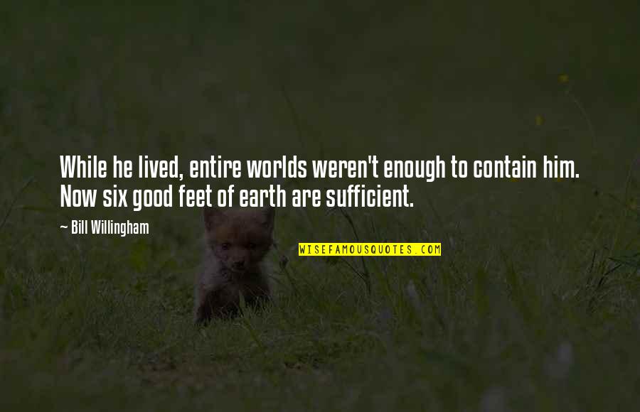 Willingham's Quotes By Bill Willingham: While he lived, entire worlds weren't enough to