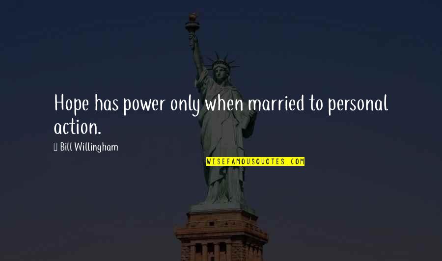 Willingham's Quotes By Bill Willingham: Hope has power only when married to personal Willingham's Quotes By Bill Willingham: Hope has power only when married to personal