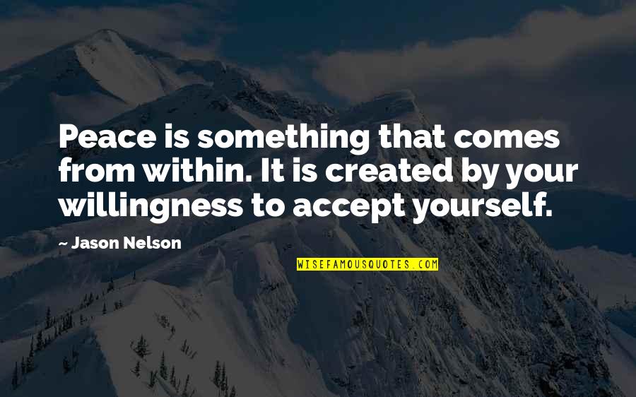 Willingness To Accept Quotes By Jason Nelson: Peace is something that comes from within. It